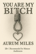 Cover: You Are My Bitch ("Anatomy of Obedience", #1) - Aurum Miles
