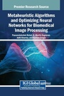 Cover: Metaheuristic Algorithms and Optimizing Neural Networks for Biomedical Image Processing - Medical Information Science Reference