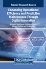 Cover: Enhancing Operational Efficiency and Predictive Maintenance Through Digital Innovation - IGI Global