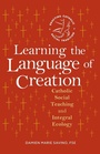 Cover: Learning the Language of Creation - Liturgical Press