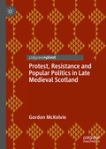 Cover: Protest, Resistance and Popular Politics in Late Medieval Scotland - Palgrave Macmillan