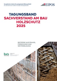 Abbildung von: Tagungsband der EIPOS-Sachverständigentage: Sachverstand am Bau - Holzschutz 2025 - Fraunhofer IRB Verlag
