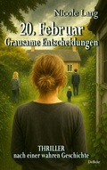 Cover: 20. Februar - Grausame Entscheidungen - Thriller nach einer wahren Geschichte - Verlag DeBehr