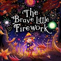Enlarge image Cover: The Brave Little Firework - Carol Howard
