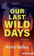 Cover: Our Last Wild Days - Thorndike Press Large Print