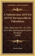 Abbildung von: A Valtotorveny, 1876 Evi XXVII Torvenyczikk Es Valtoeljaras - Kessinger Publishing