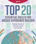 Cover: Top 20 Essential Skills for ArcGIS Experience Builder - Esri Press