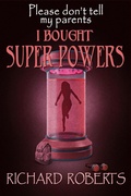Cover: Please Don't Tell My Parents I Bought Super Powers - Crossroad Press