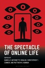 Cover: The Spectacle of Online Life - Rowman & Littlefield Publishers