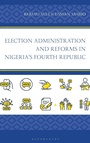 Cover: Election Administration and Reforms in Nigeria's Fourth Republic - Rowman & Littlefield Publishers
