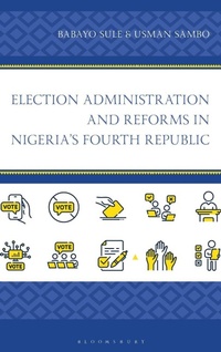 Enlarge image Cover: Election Administration and Reforms in Nigeria's Fourth Republic - Rowman & Littlefield Publishers