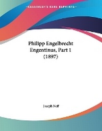 Enlarge image Cover: Philipp Engelbrecht Engentinus, Part 1 (1897) - Kessinger Publishing
