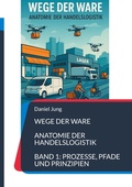 Cover: Wege der Ware - Anatomie der Handelslogistik - BoD - Books on Demand