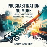 Enlarge image Cover: Procrastination No More : A guide to Productivicty and acheieving your goals - Kanav Sachdev