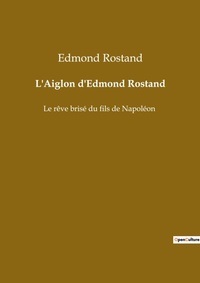 Abbildung von: L'Aiglon d'Edmond Rostand - Culturea