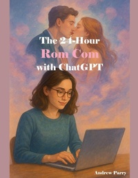 Abbildung von: The 24-Hour Rom Com with ChatGPT - Andrew Parry