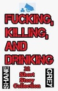 Cover: Fucking, Killing, and Drinking - Cannon Bleu Publishing