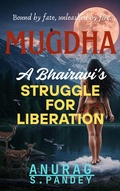 Cover: Mugdha: A Bhairavi's  Struggle for Liberation - Anurag Pandey