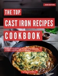 Cover: The Top Cast Iron Recipes Cookbook: A Collection of the Most Delicious and Easy-to-Make Cast Iron Skillet Recipes! - Homemade Cooking