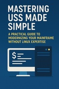 Cover: Mastering USS Made Simple: A Practical Guide to Modernizing Your Mainframe Without Linux Expertise (Mainframes) - Isaac Nangan