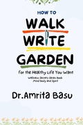 Cover: How to Walk Write and Garden for the Healthy  Life You Want (Wellness Secrets series, #1) - Amrita Basu