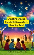 Cover: Shooting Stars & Constellations Afar 1: Dancing Feet (Shooting Stars & Constellations Afar Series, #1) - Christine A Mensah