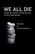 Cover: We All Die - Healthcare Insiders Pull no Punches on Our Failed System - Jim Cunningham