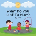 Cover: What Do You Like To Play? - Blue Hogan Books