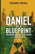 Cover: Daniel as a Blueprint for Navigating Ethical Dilemmas (2nd Edition) - Indie Pen Press