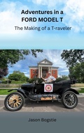 Bild: Adventures in a Ford Model T: The Making of a T-raveler - Jason Bogstie
