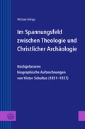 Cover: Im Spannungsfeld zwischen Theologie und Christlicher Arch&auml;ologie - Evangelische Verlagsanstalt