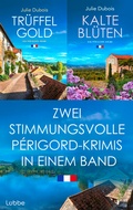 Cover: Tr&uuml;ffelgold & Kalte Bl&uuml;ten - Zwei stimmungsvolle P&eacute;rigord-Krimis in einem Band - L&uuml;bbe