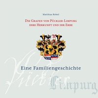 Abbildung von: Die Grafen von Pückler-Limpurg. Ihre Herkunft und ihr Erbe - Schmidt, Philipp