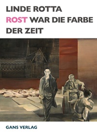 Abbildung von: Rost war die Farbe der Zeit - Gans Verlag