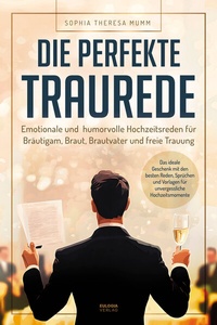 Abbildung von: Die perfekte Traurede - Eulogia Verlags GmbH