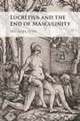 Cover: Lucretius and the End of Masculinity - Cambridge University Press