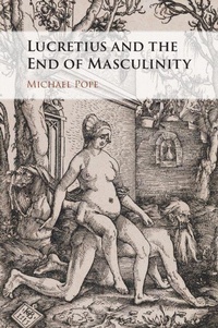 Enlarge image Cover: Lucretius and the End of Masculinity - Cambridge University Press
