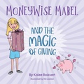 Cover: Moneywise Mabel and the Magic of Giving - FriesenPress