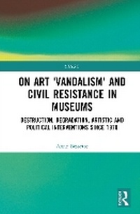 Abbildung von: On Art 'Vandalism' and Civil Resistance in Museums - Routledge