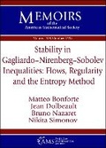 Cover: Stability in Gagliardo-Nirenberg-Sobolev Inequalities: Flows, Regularity and the Entropy Method - American Mathematical Society