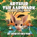 Cover: Arthur the Aardvark - Grosvenor House Publishing Ltd