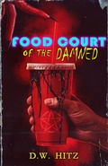 Cover: Food Court of the Damned - D.W. Hitz