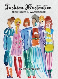 Abbildung von: Fashion Illustration Techniques in Watercolor - Anna Nadler Art