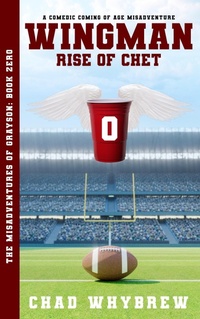 Enlarge image Cover: Wingman - Rise of Chet: A Comedic Coming of Age Misadventure (The Misadventures of Grayson, #0) - Mw Press, LLC