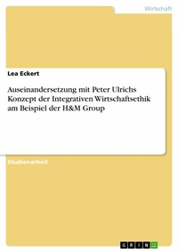 Abbildung von: Auseinandersetzung mit Peter Ulrichs Konzept der Integrativen Wirtschaftsethik am Beispiel der H&M Group - GRIN Verlag