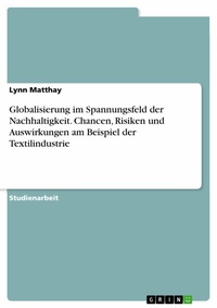 Abbildung von: Globalisierung im Spannungsfeld der Nachhaltigkeit. Chancen, Risiken und Auswirkungen am Beispiel der Textilindustrie - GRIN Verlag
