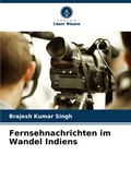 Cover: Fernsehnachrichten im Wandel Indiens - Verlag Unser Wissen