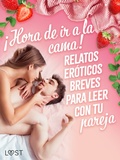 Cover: &iexcl;Hora de ir a la cama! Relatos er&oacute;ticos breves para leer con tu pareja - LUST