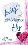 Cover: And Yet He Married Her: Short Story Collection (UZ Fiction) - Al-Walaa Publications