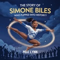 Cover: The Story of Simone Biles: Who Flipped Into History? (People Worth Reading About For Kids, #8) - The Kiddies Hub